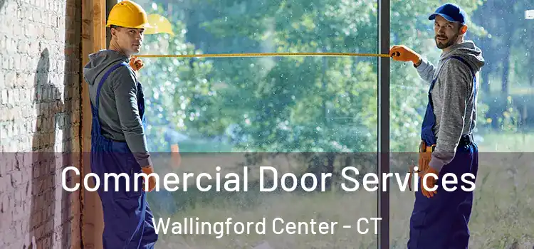 Commercial Door Services Wallingford Center - CT