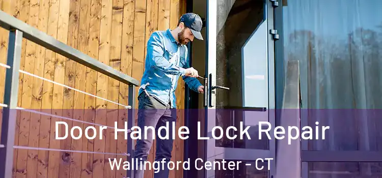 Door Handle Lock Repair Wallingford Center - CT