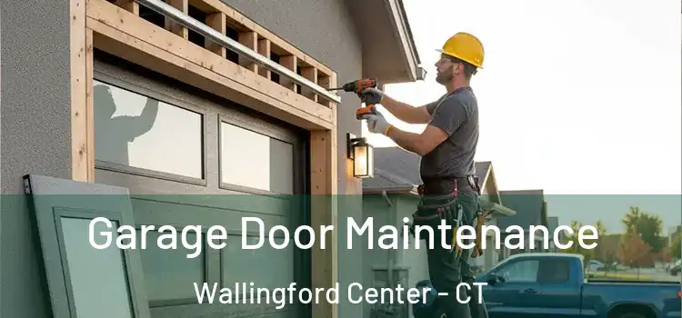 Garage Door Maintenance Wallingford Center - CT