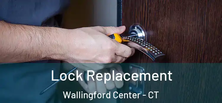 Lock Replacement Wallingford Center - CT