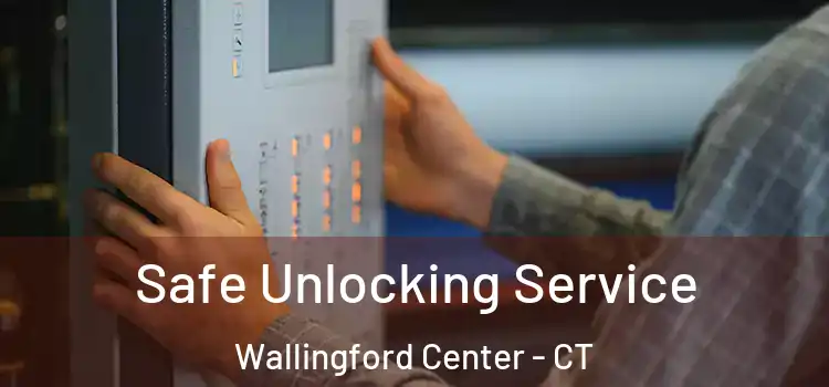  Safe Unlocking Service Wallingford Center - CT