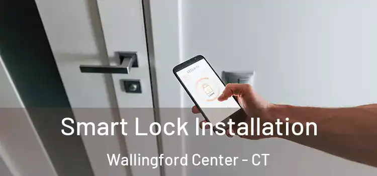  Smart Lock Installation Wallingford Center - CT